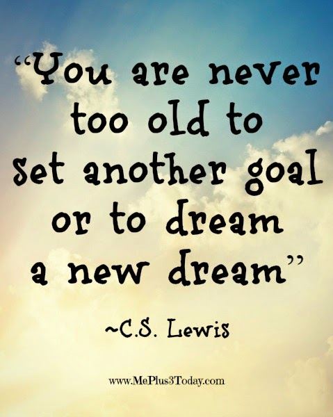 c-s-2blewis-2bquote-2b-2byou-2bare-2bnever-2btoo-2bold-2bto-2bset-2banother-2bgoal-2bor-2bto-2bdream-2ba-2bnew-2bdream